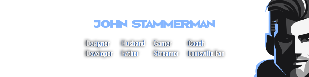 Designer, Developer, Husband, Father, Gamer, Streamer, Coach, Louisville Fan